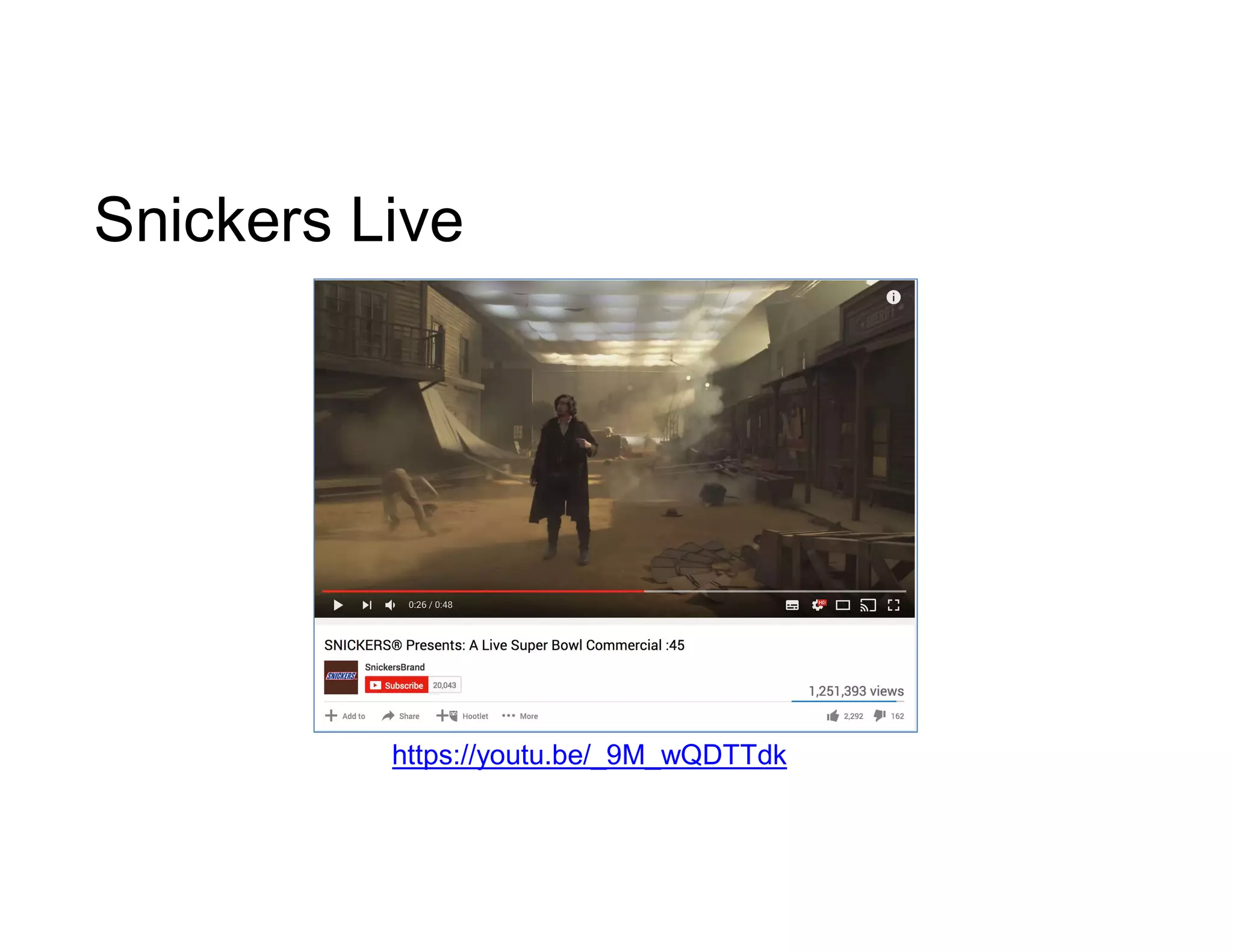 Snickers Live
https://youtu.be/_9M_wQDTTdk
 