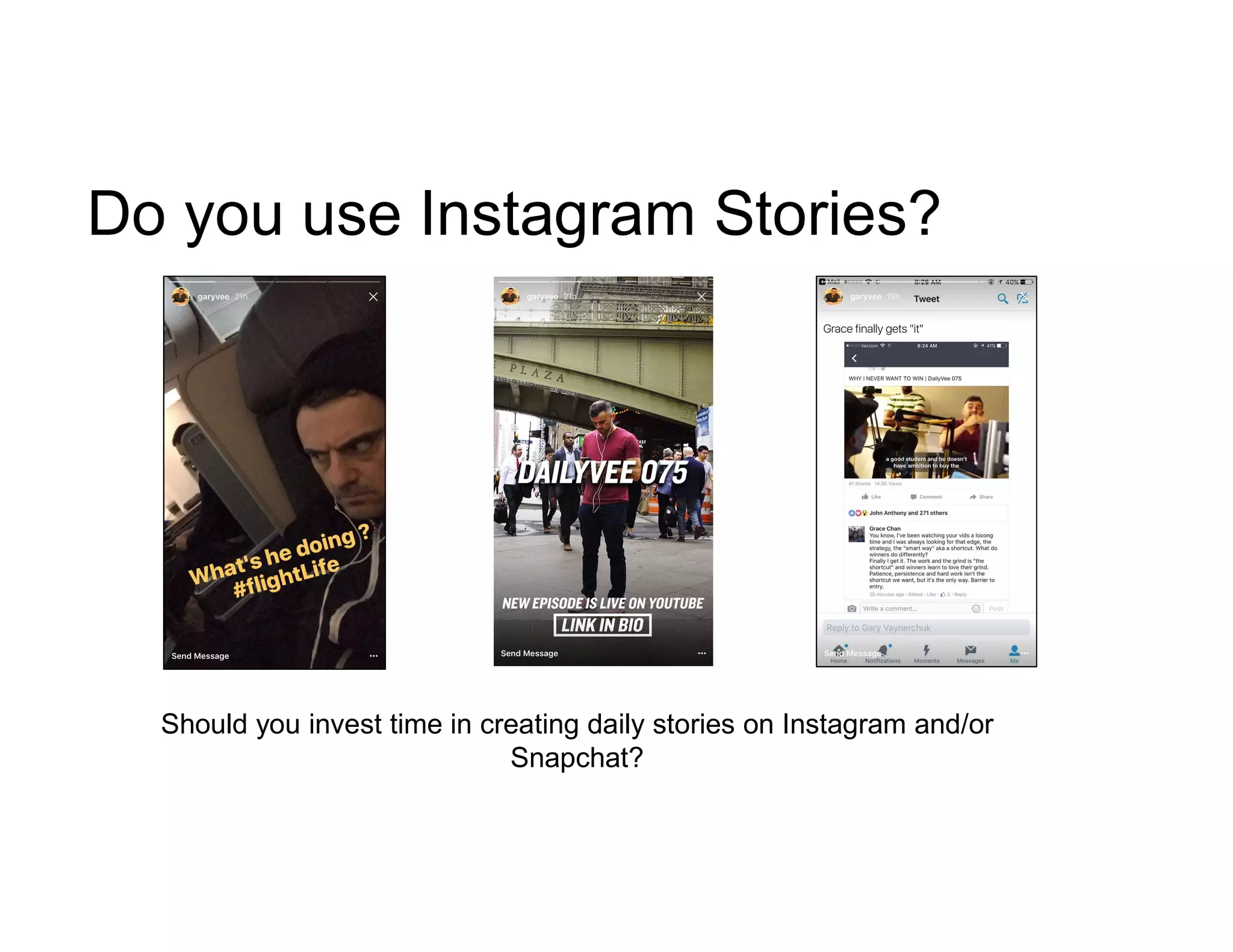 Do you use Instagram Stories?
Should you invest time in creating daily stories on Instagram and/or
Snapchat?
 