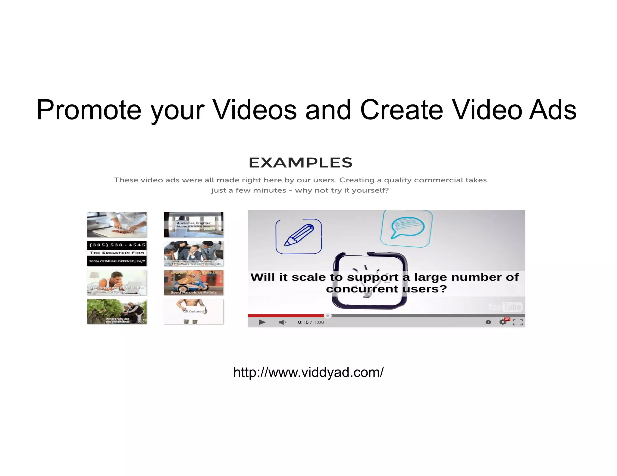 Promote your Videos and Create Video Ads
http://www.viddyad.com/
 