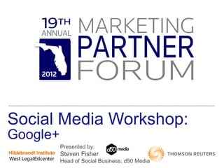 Social Media Workshop: Google+ Presented by:  Steven Fisher Head of Social Business, d50 Media 