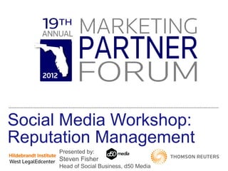Social Media Workshop: Reputation Management Presented by:  Steven Fisher Head of Social Business, d50 Media 