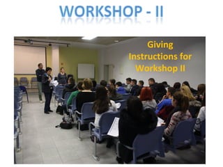 Giving 
Instructions for 
Workshop II 
 