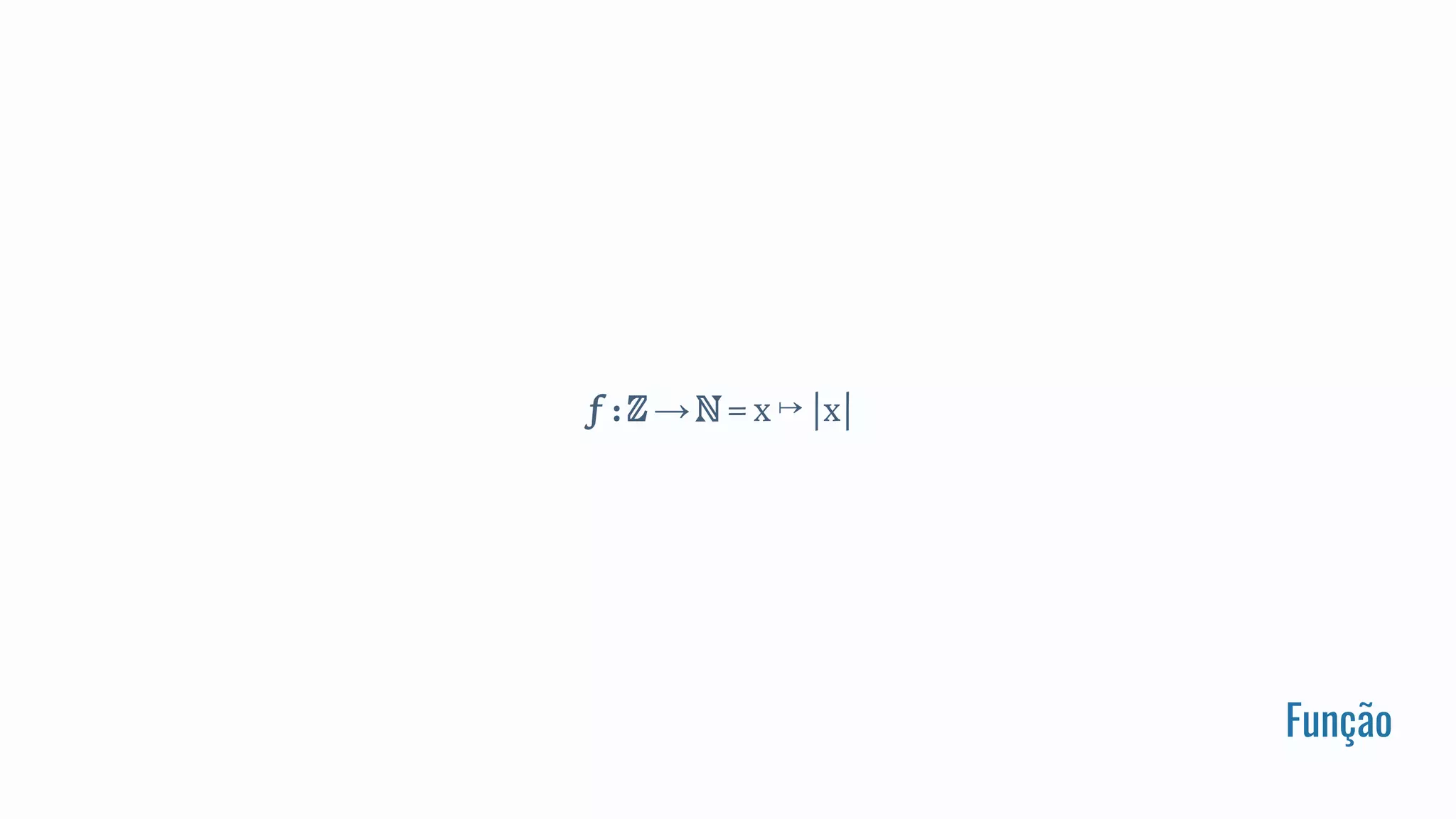 Função
f : ℤ → ℕ = x ↦ |x|
 