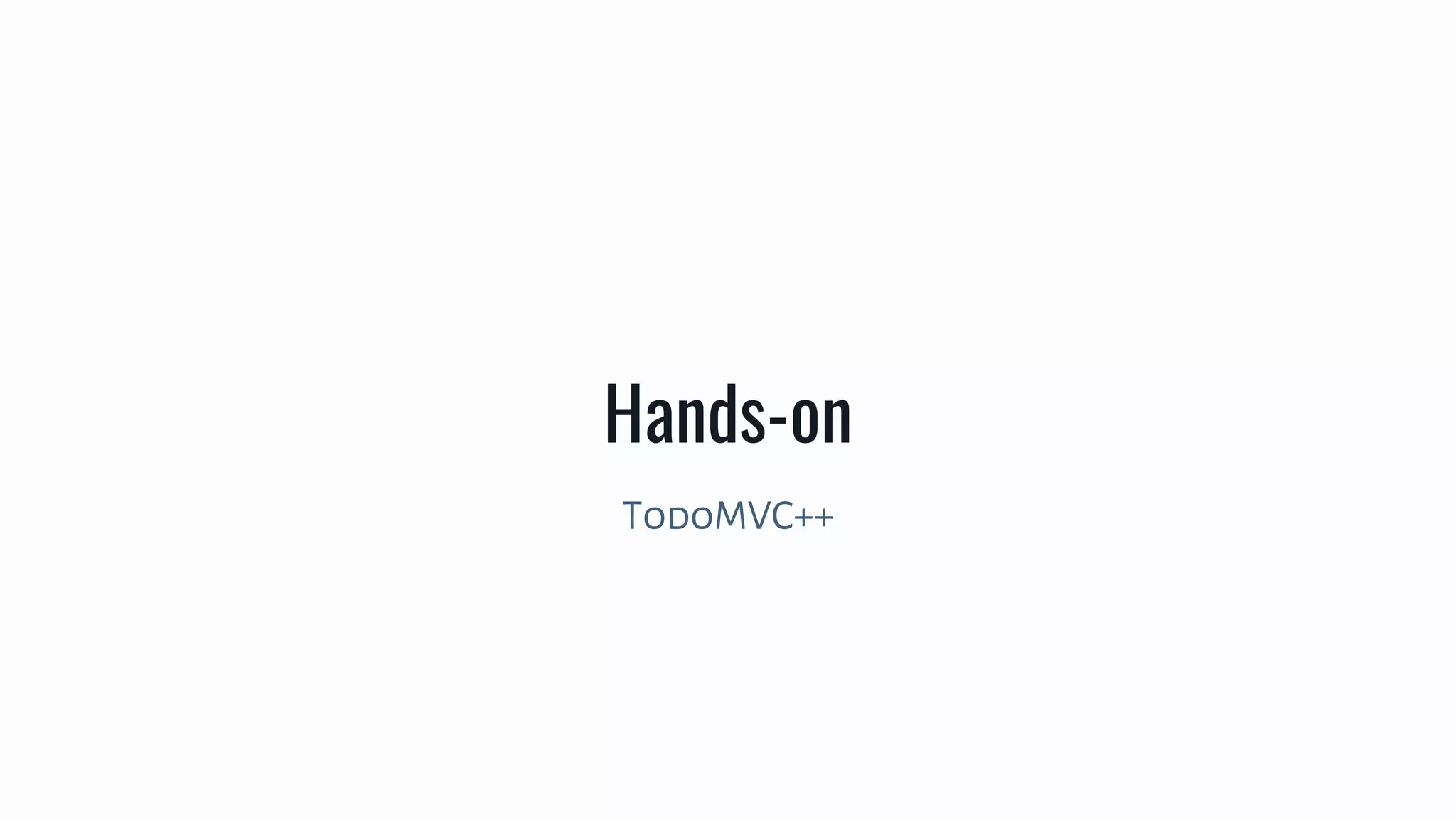 Hands-on
TodoMVC++
 