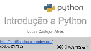 Lucas Castejon Alves
http://certificados.cleandev.org
http://certificados.cleandev.org/
código:
código: 217352

 