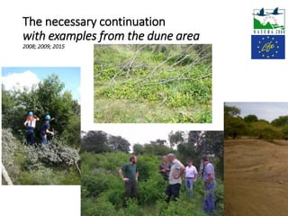 The necessary continuation
with examples from the dune area
2008; 2009; 2015
 