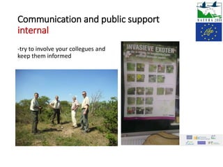Communication and public support
internal
-try to involve your collegues and
keep them informed
 