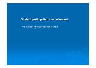 Student participation can be learned

Het inzetten van studenten kun je leren