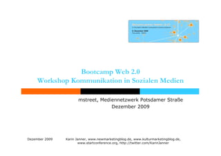 Bootcamp Web 2.0 Workshop Kommunikation in Sozialen Medien  mstreet, Mediennetzwerk Potsdamer Straße Dezember 2009 