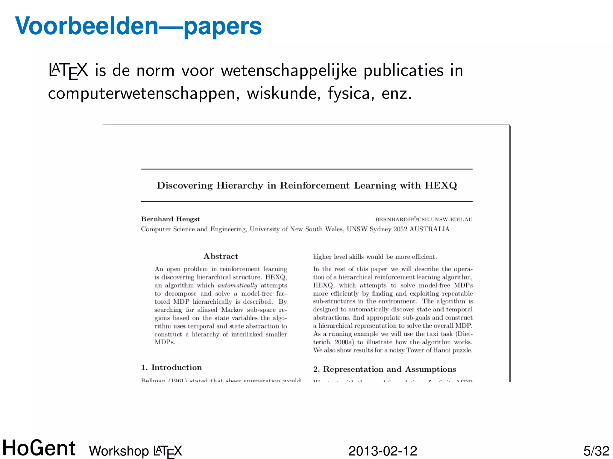 Geschiedenis


  • 1977: Donald Knuth vindt de
    drukproeven van zijn boek The art of
    Computer Programming afschuwelijk
  • 1978: Schreef dan maar zelf een
    tekstzetsysteem, TEX
  • 1989: Versie 3.0, sindsdien enkel
    bugﬁx-releases (convergeren naar π)
  • 1980s: Leslie Lamport ontwikkelt
                          A
    markup-taal voor TEX: LTEX




               A
      Workshop LTEX                       2013-02-12   5/34
 