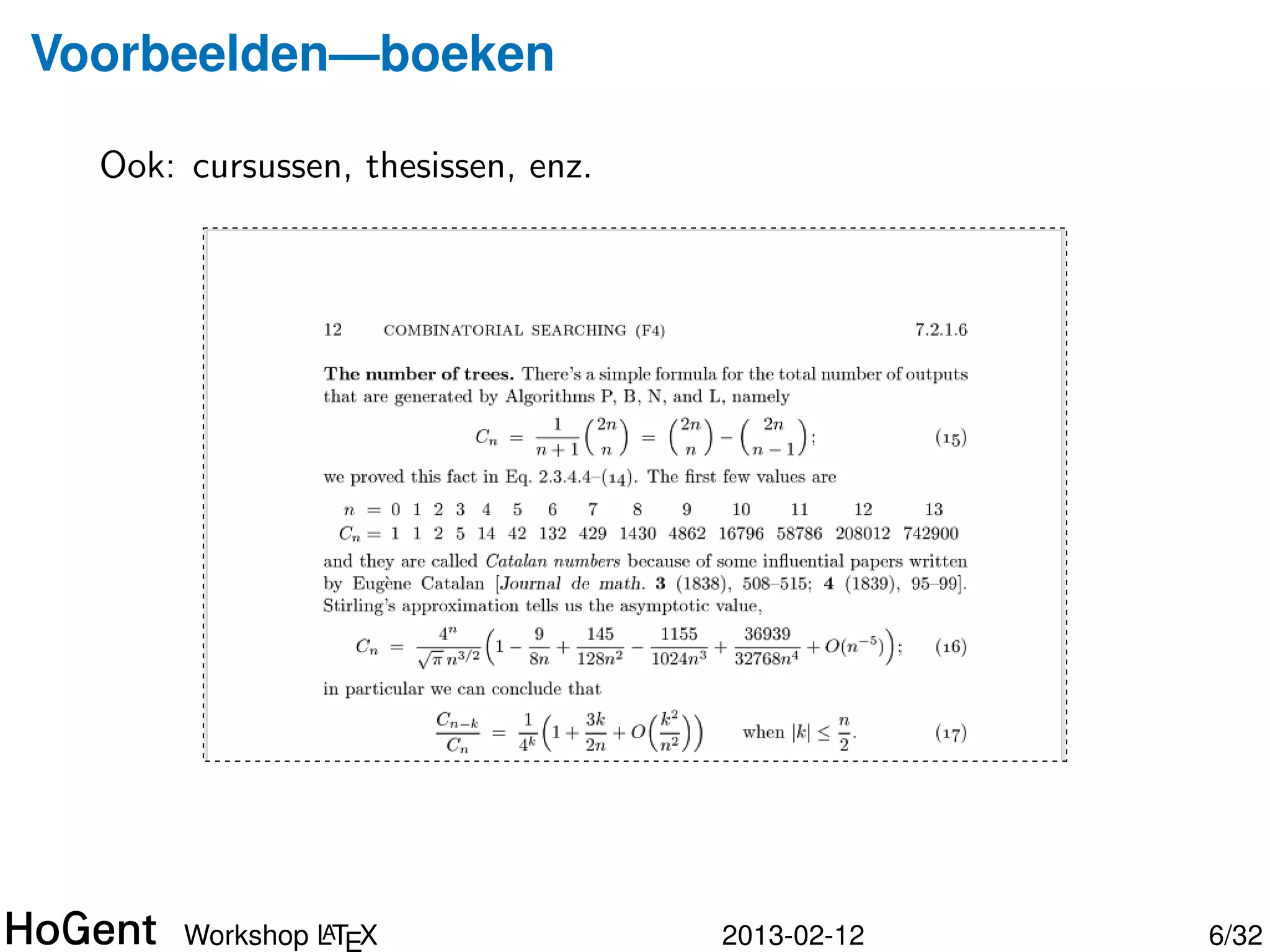 Voorbeelden—papers
  A
  LTEX is de norm voor wetenschappelijke publicaties in
  computerwetenschappen, wiskunde, fysica, enz.




                A
       Workshop LTEX                    2013-02-12        6/34
 