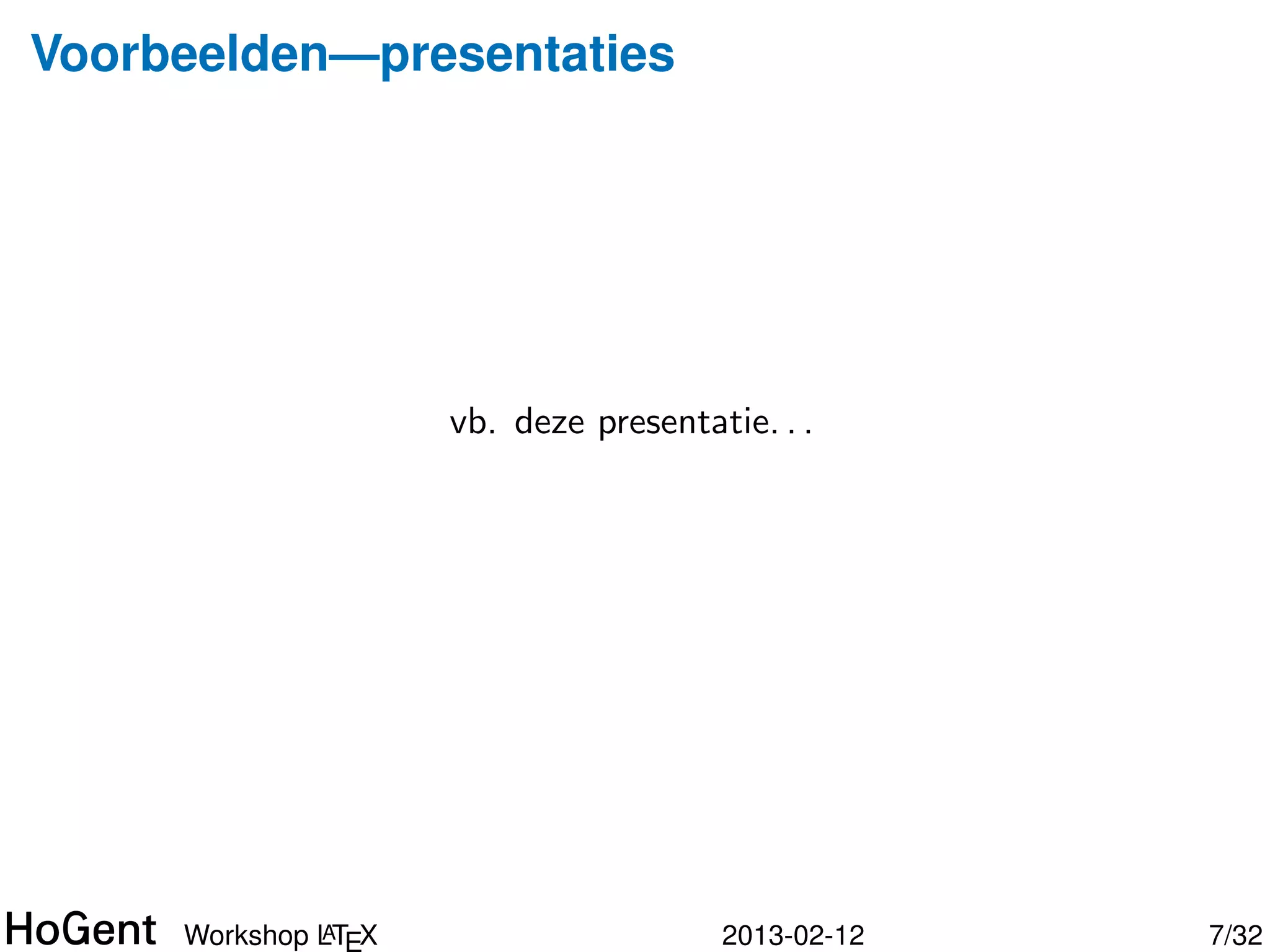 Voorbeelden—boeken

  Ook: cursussen, thesissen, enz.




                A
       Workshop LTEX                2013-02-12   7/34
 