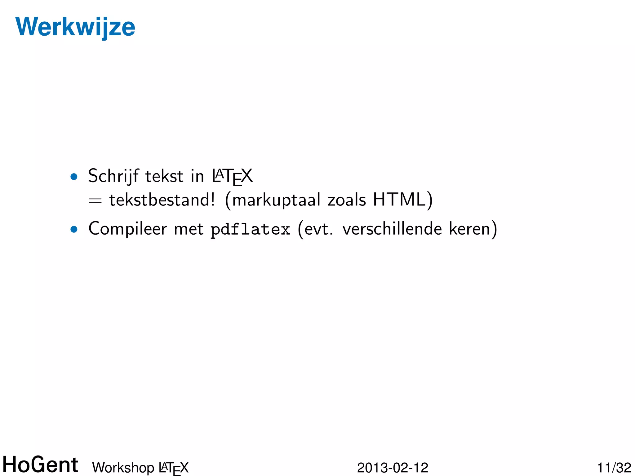 Werkwijze




    • Schrijf tekst in LTEX
                       A
      = tekstbestand! (markuptaal zoals HTML)




               A
      Workshop LTEX                 2013-02-12   12/34
 