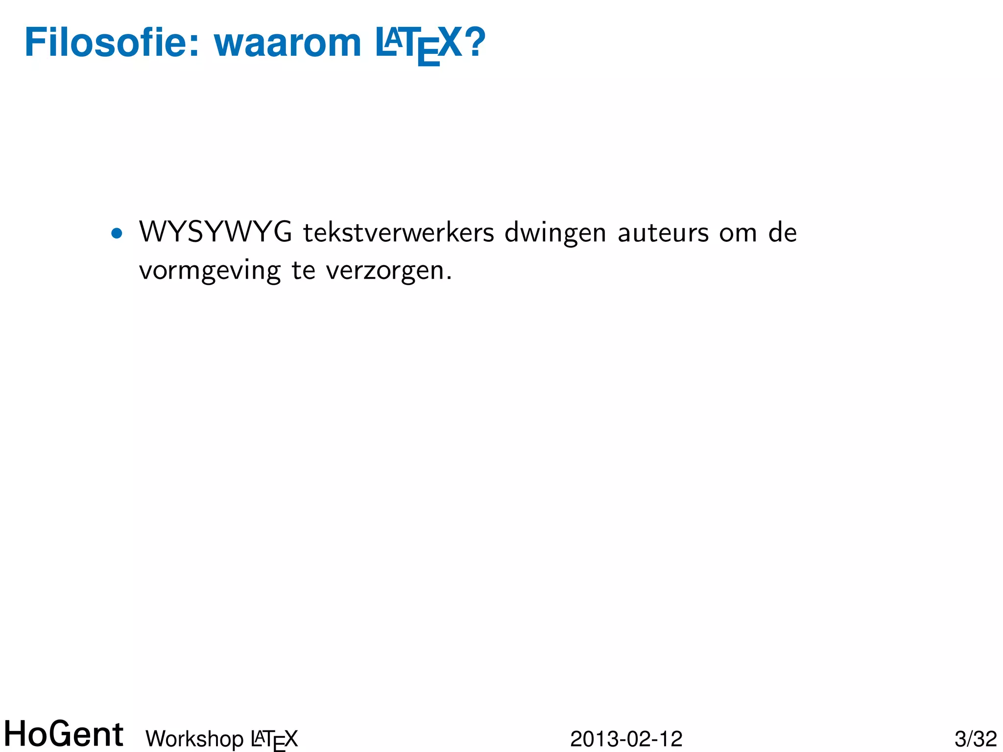 Bert Van Vreckem




    • Linux systeembeheer (I ♥ Linux & Open Source)
    • Co¨rdinator Bachelorproef
        o
    • Contact:
        • bert.vanvreckem@hogent.be
        • @bertvanvreckem




               A
      Workshop LTEX                   2013-02-12      3/34
 
