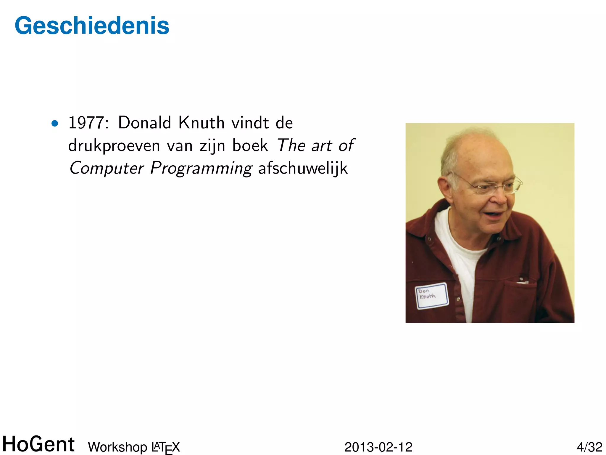Filosoﬁe: waarom LTEX?
                 A




    • WYSYWYG tekstverwerkers dwingen auteurs om de
      vormgeving te verzorgen.
    • Gevolg is slechte, inconsistente opmaak van documenten.
    • Goede vormgeving van teksten is een specialisatie, en wordt
      best uit handen van auteurs genomen.
    • LTEX zorgt dat auteurs enkel over de inhoud en structuur van
      A
      de tekst moet nadenken.




               A
      Workshop LTEX                    2013-02-12                    4/34
 