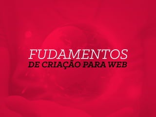 FUDAMENTOS
DE CRIAÇÃO PARAWEB
 