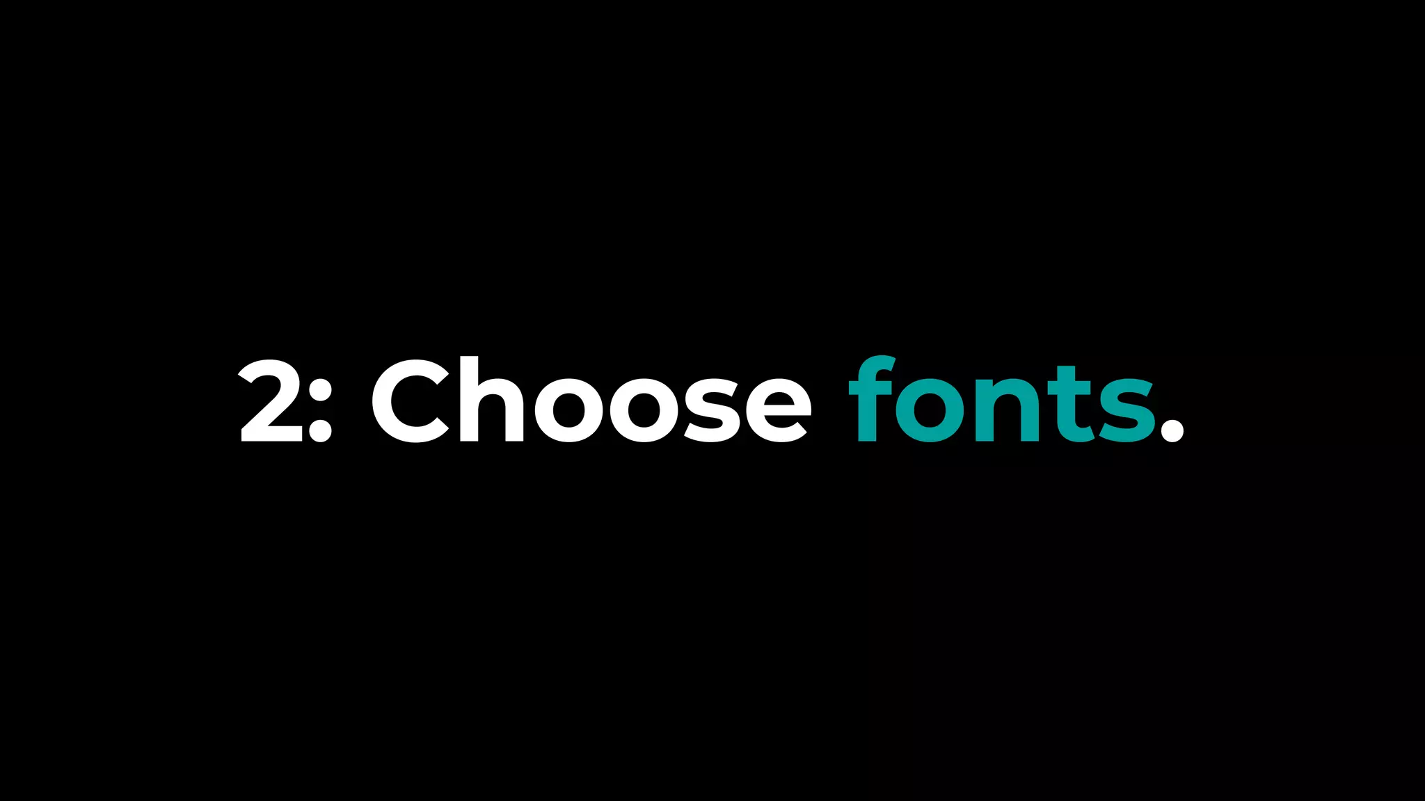 2: Choose fonts.
 