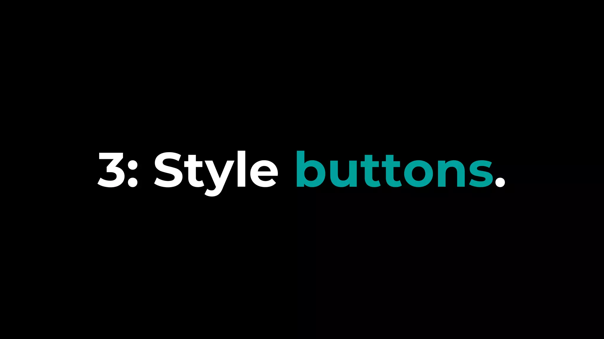 3: Style buttons.
 