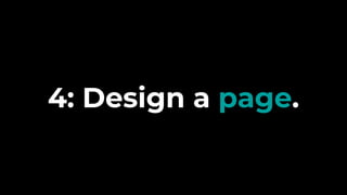 4: Design a page.
 