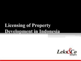Licensing of Property
Development in Indonesia
 