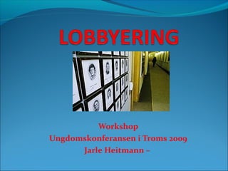 Workshop
Ungdomskonferansen i Troms 2009
      Jarle Heitmann –
 