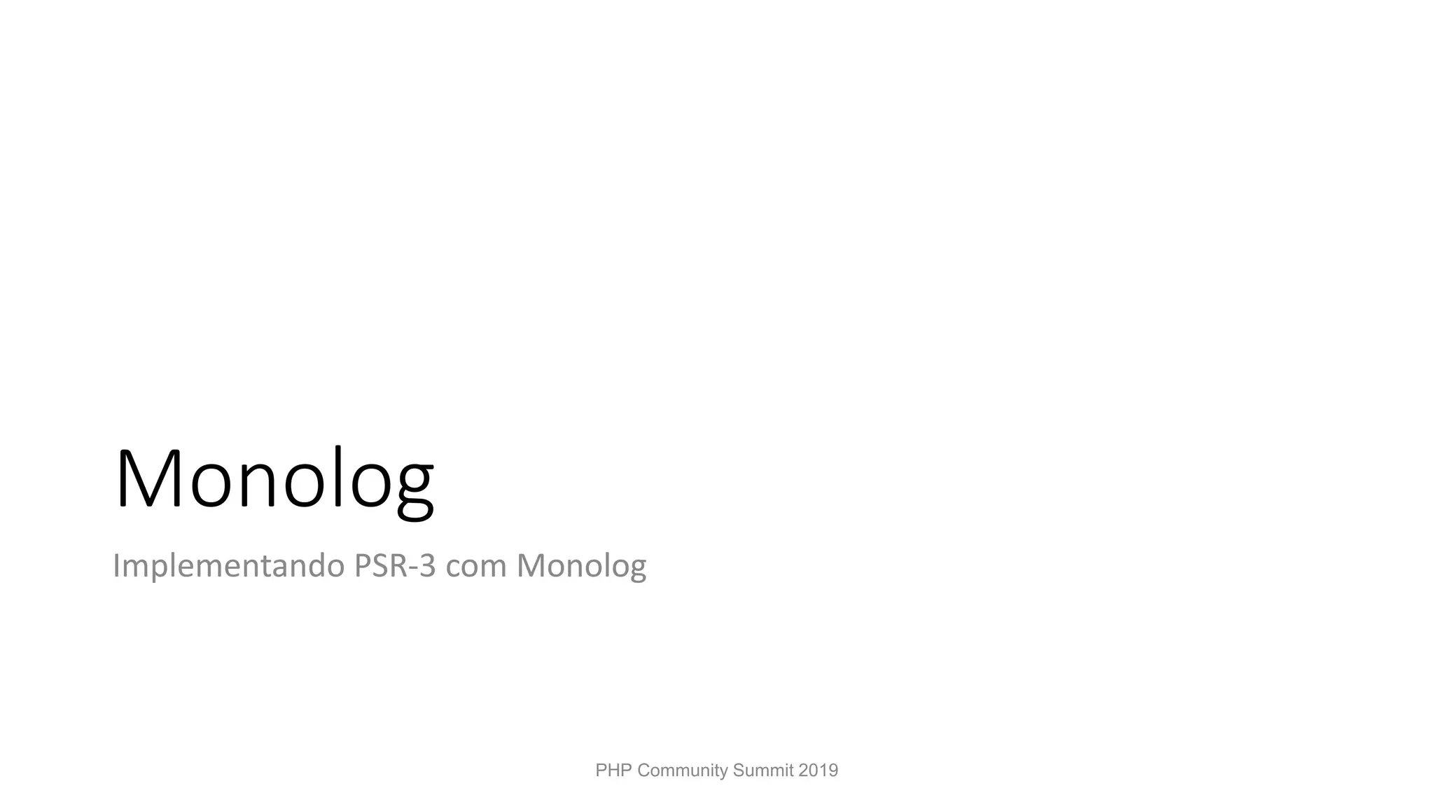 Monolog Implementando PSR-3 com Monolog PHP Community Summit 2019 