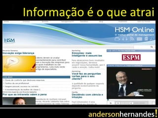 Informação é o que atrai
 