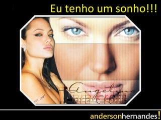 Eu tenho um sonho!!!
 