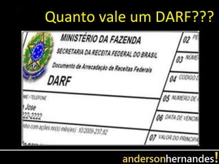 Quanto vale um DARF???
 
