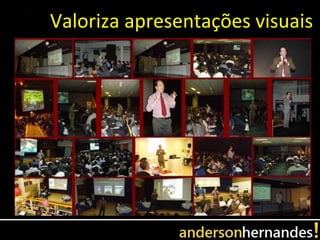 Valoriza apresentações visuais
 