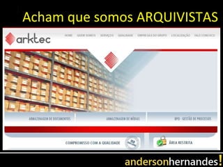 Acham que somos ARQUIVISTAS
 