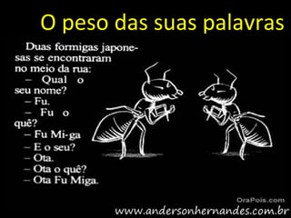 O peso das suas palavras
 