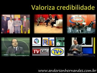 Valoriza credibilidade
 