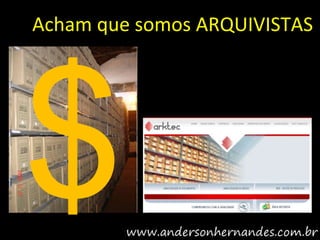 Acham que somos ARQUIVISTAS
 