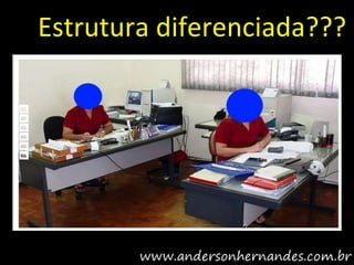Estrutura diferenciada???
 