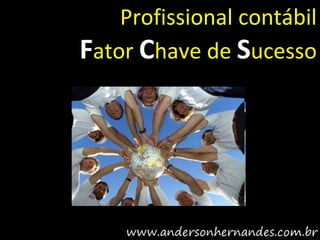 Profissional contábil
Fator Chave de Sucesso
 