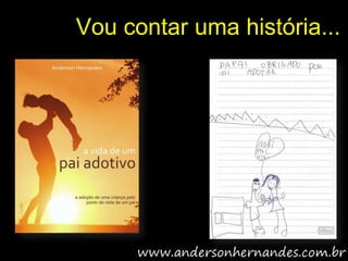 Vou contar uma história...
 