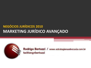 NEGÓCIOS JURÍDICOS 2010MARKETING JURÍDICO AVANÇADO 