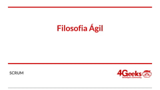 Filosofia Ágil
SCRUM
 