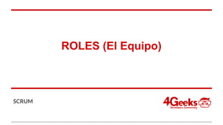 ROLES (El Equipo)
SCRUM
 