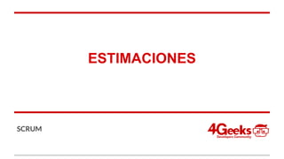 ESTIMACIONES
SCRUM
 