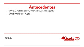 Antecedentes
- 1996: Crystal Clear y Extreme Programming (XP)
- 2001: Manifesto Agile
SCRUM
 