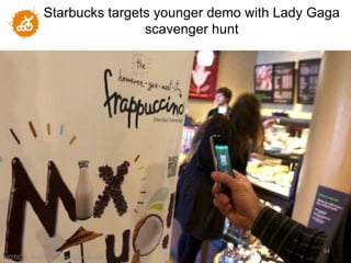 Starbucks targets younger demo with Lady Gaga
                               scavenger hunt




                                                         94
"NOTICE: Proprietary and Confidential
 