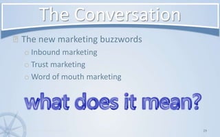 The ConversationThe new marketing buzzwordsInbound marketingTrust marketingWord of mouth marketing29www.KonsultPartners.com/presentations