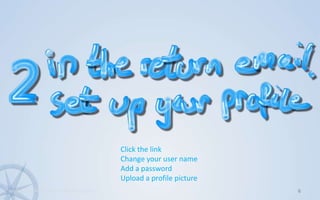 6www.KonsultPartners.com/presentationsClick the linkChange your user nameAdd a passwordUpload a profile picture