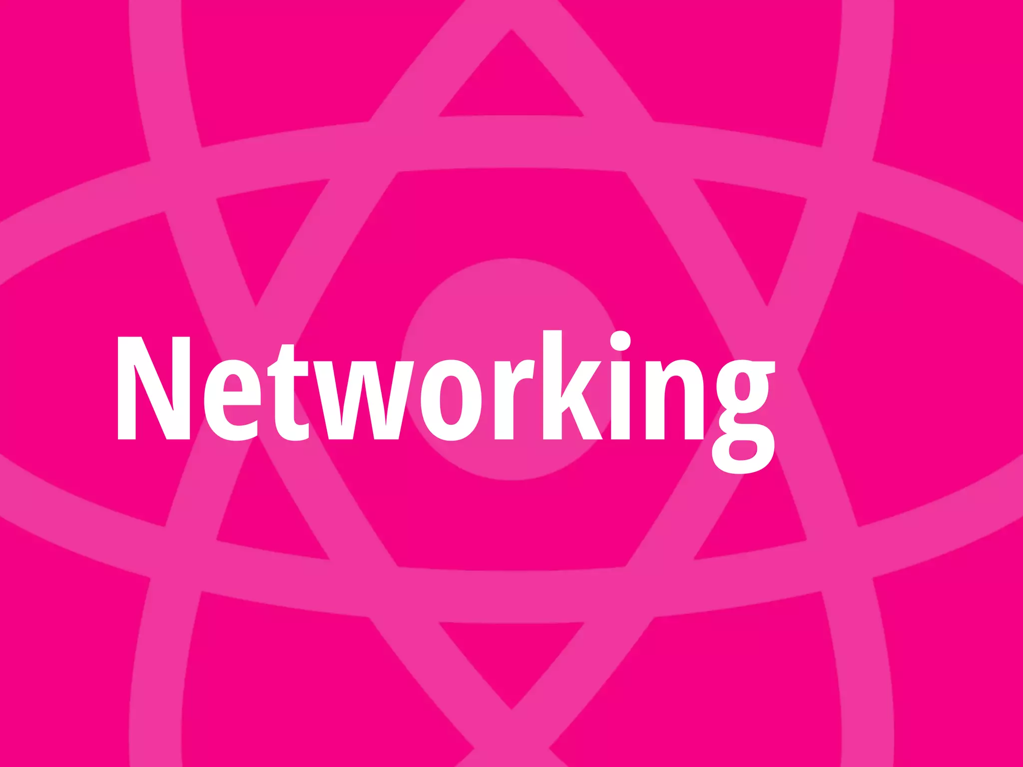 Networking
 