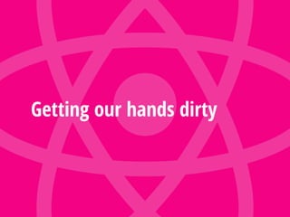 Getting our hands dirty
 