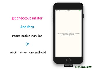 git checkout master
react-native run-ios
And then
Or
react-native run-android
 