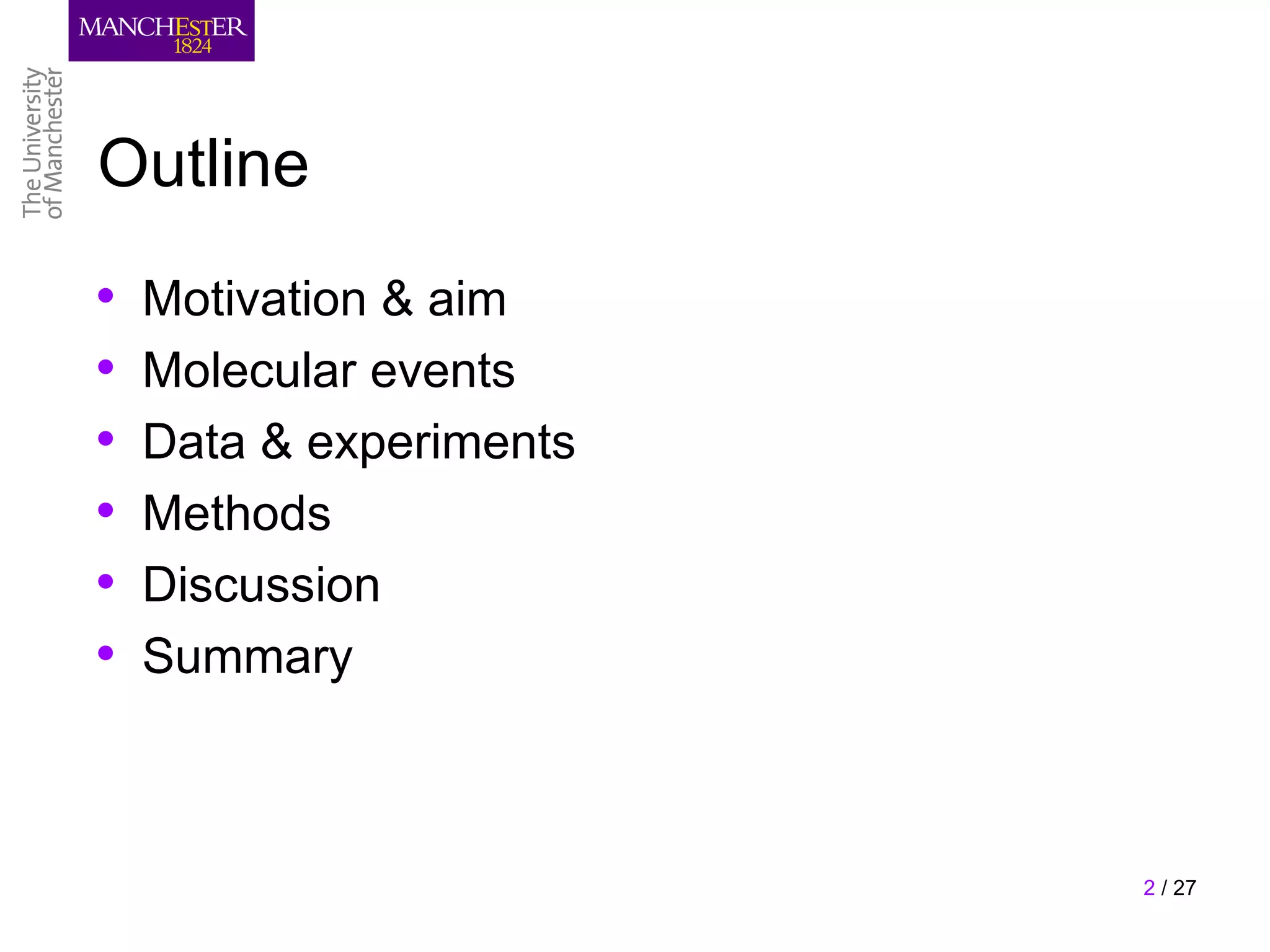 Outline
•   Motivation & aim
•   Molecular events
•   Data & experiments
•   Methods
•   Discussion
•   Summary



                         2 / 27
 