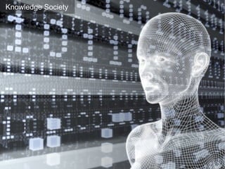 19
Knowledge Society
 